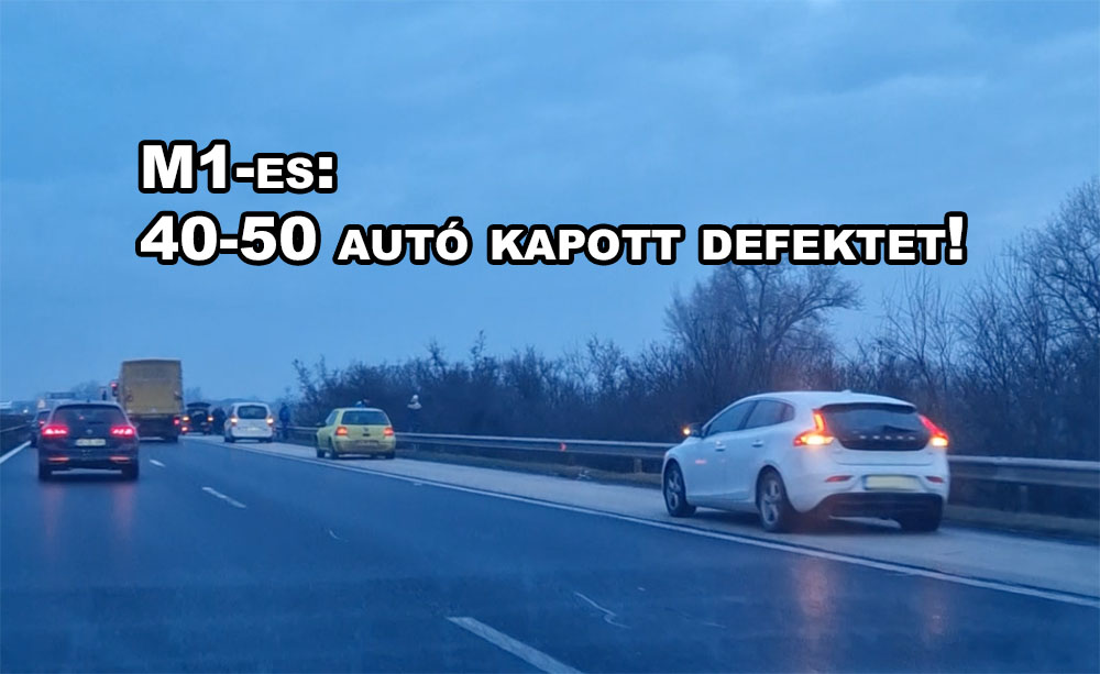 Videót kaptunk az M1-esen kialakult tömeges defektről