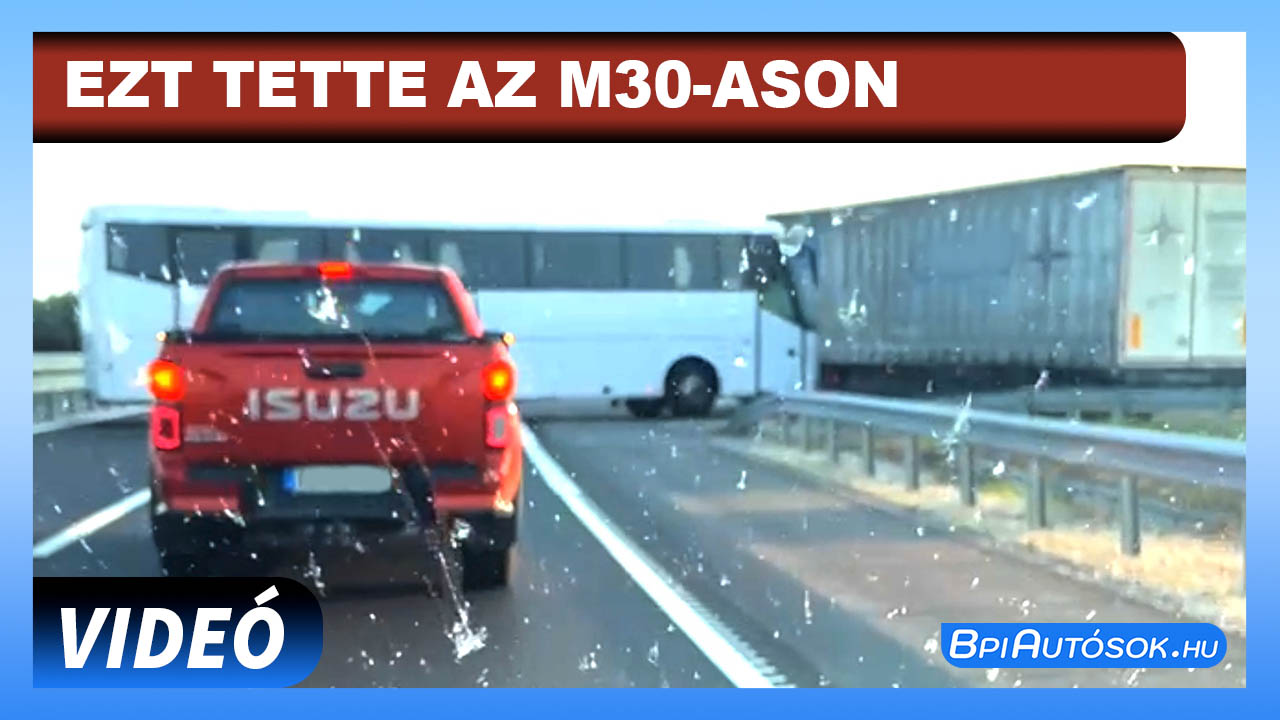 Ezt művelte a busz sofőrje az M30-ason
